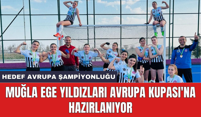 Muğla Ege Yıldızları Avrupa Kupası'na hazırlanıyor