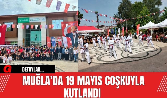 Muğla'da 19 Mayıs Coşkuyla Kutlandı