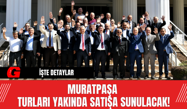 Muratpaşa Turları Yakında Satışa Sunulacak