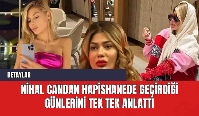 Nihal Candan Hapishanede Geçirdiği Günlerini Tek Tek Anlattı