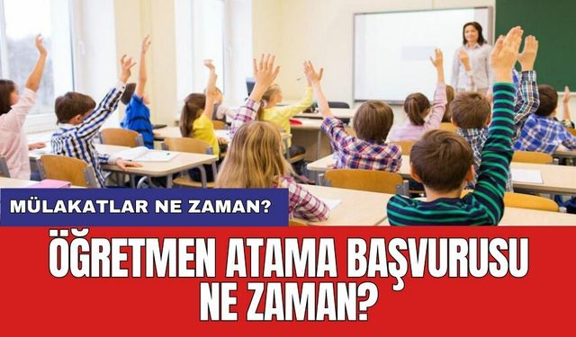 Öğretmen atama başvurusu ne zaman?