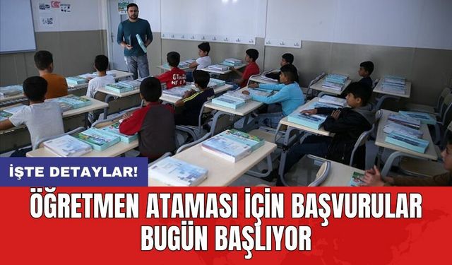 Öğretmen ataması için başvurular bugün başlıyor