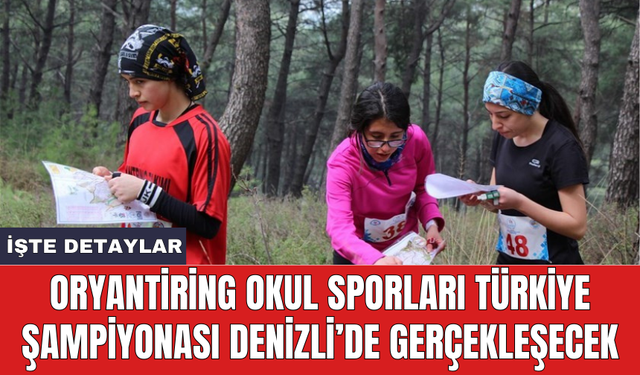 Oryantiring Okul Sporları Türkiye Şampiyonası Denizli’de gerçekleşecek