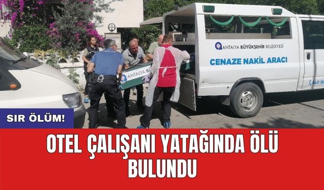 Otel çalışanı yatağında ölü bulundu