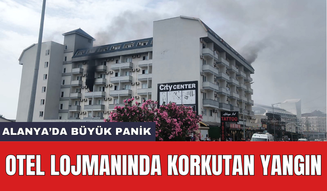 Otel Lojmanında Yangın! Alanya'da Büyük Panik