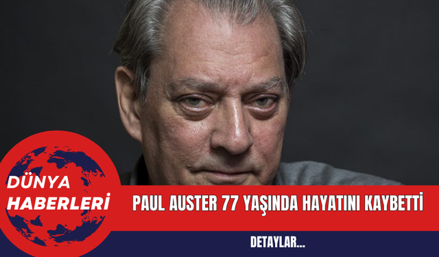 Paul Auster 77 Yaşında Hayatını Kaybetti