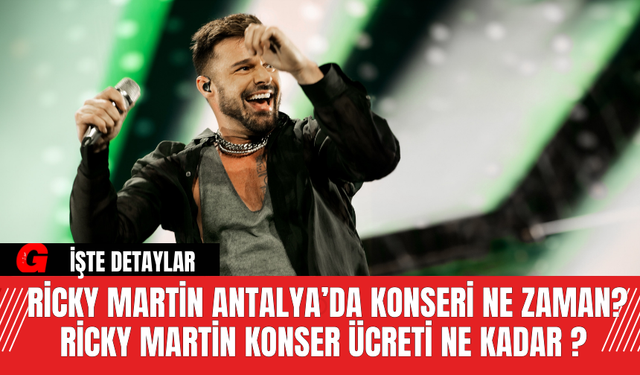 Ricky Martin Antalya’da Konseri Ne Zaman? Ricky Martin Konser Ücreti Ne Kadar ?