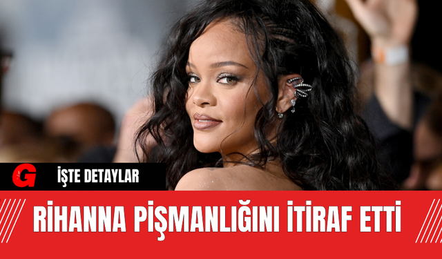 Rihanna Pişmanlığını İtiraf Etti