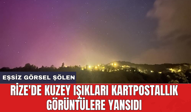 Rize'de Kuzey Işıkları kartpostallık görüntülere yansıdı