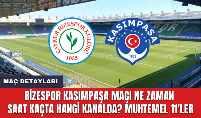 Rizespor Kasımpaşa maçı ne zaman saat kaçta hangi kanalda? Muhtemel 11'ler