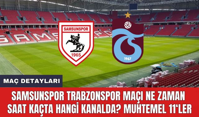 Samsunspor Trabzonspor maçı ne zaman saat kaçta hangi kanalda? Muhtemel 11'ler