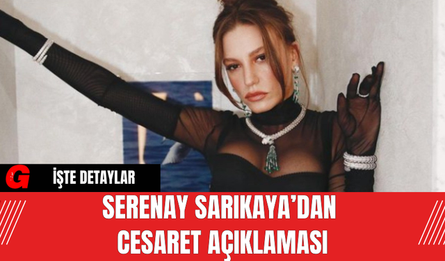 Serenay Sarıkaya Cesaret Açıklaması