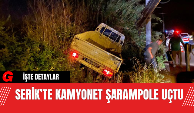 Serik’te Kamyonet Şarampole Uçtu