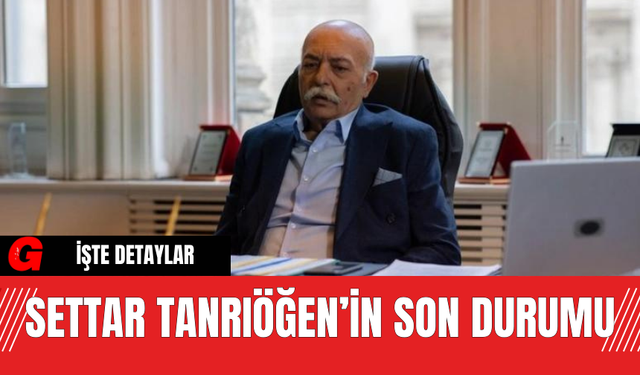 Settar Tanrıöğen’in Son Durumu