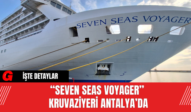 “Seven Seas Voyager” Kruvaziyeri Antalya’da
