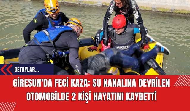 Giresun'da Feci Kaza: Su Kanalına Devrilen Otomobilde 2 Kişi Hayatını Kaybetti