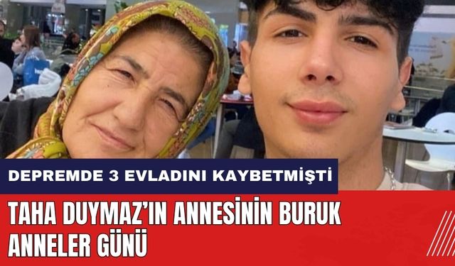 Taha Duymaz’ın annesinin buruk Anneler Günü!