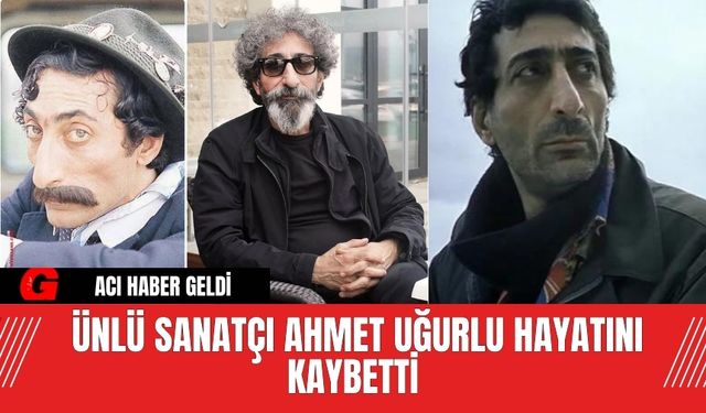 Ünlü sanatçı Ahmet Uğurlu hayatını kaybetti