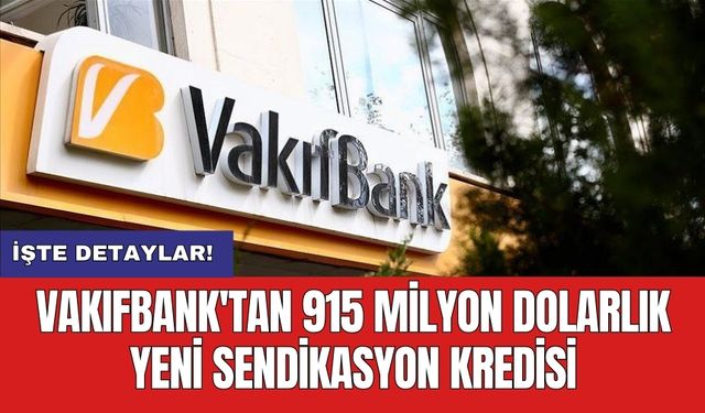 VakıfBank'tan 915 milyon dolarlık yeni sendikasyon kredisi