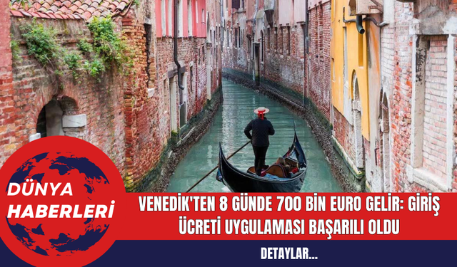 Venedik'ten 8 Günde 700 Bin Euro Gelir: Giriş Ücreti Uygulaması Başarılı oldu
