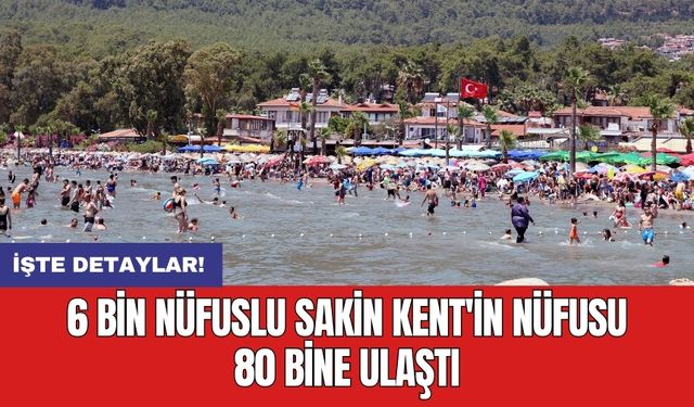 6 bin nüfuslu Sakin Kent'in nüfusu 80 bine ulaştı