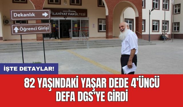 82 yaşındaki Yaşar dede 4’üncü defa DGS’ye girdi