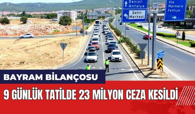 9 günlük tatilde Muğla'da 23 milyon ceza kesildi