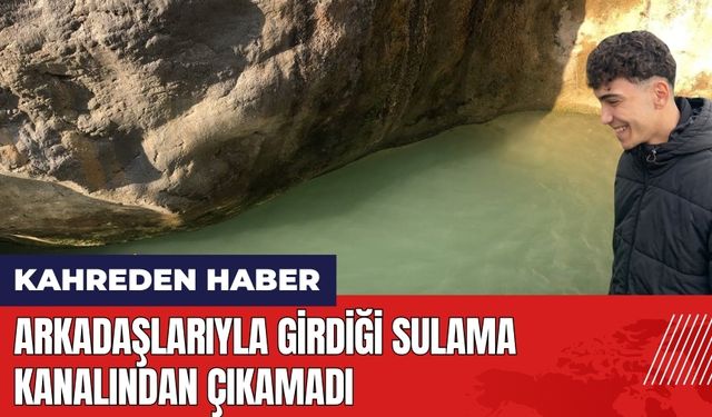 Adana'da arkadaşlarıyla girdiği sulama kanalından çıkamadı