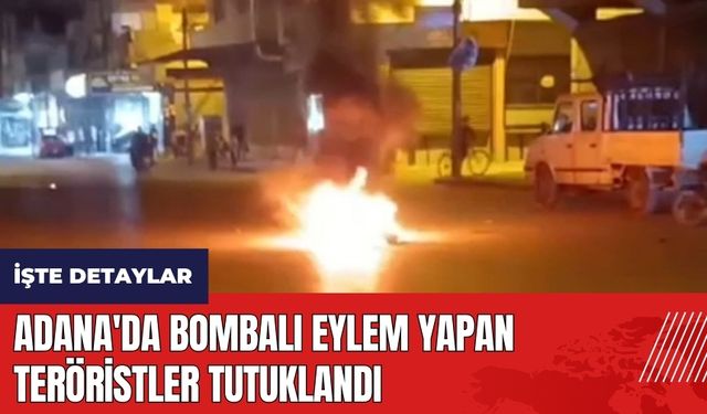 Adana'da bombalı eylem yapan ter*ristler tutuklandı