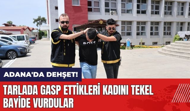 Adana'da dehşet! Gasp ettikleri kadını tekel bayide vurdular