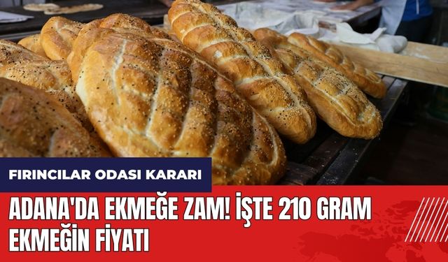 Adana'da ekmeğe zam! İşte 210 gram ekmeğin fiyatı