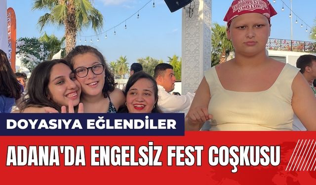 Adana'da Engelsiz Fest coşkusu