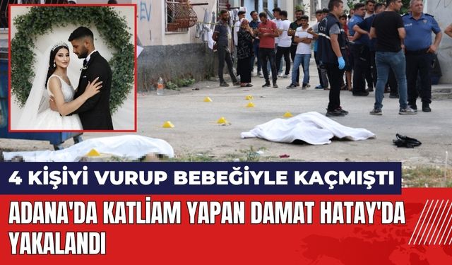 Adana'da katli*m yapan damat Hatay'da yakalandı