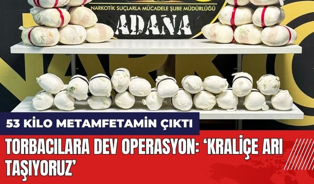 Adana'da torbacılara dev operasyon: Kraliçe arı taşıyoruz