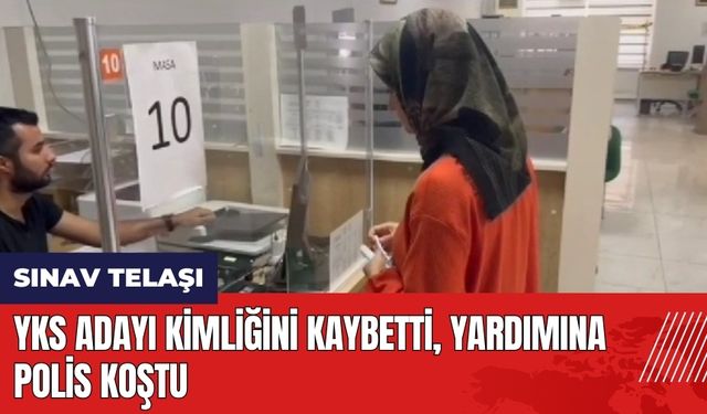 Adana'da YKS adayı kimliğini kaybetti yardımına polis koştu