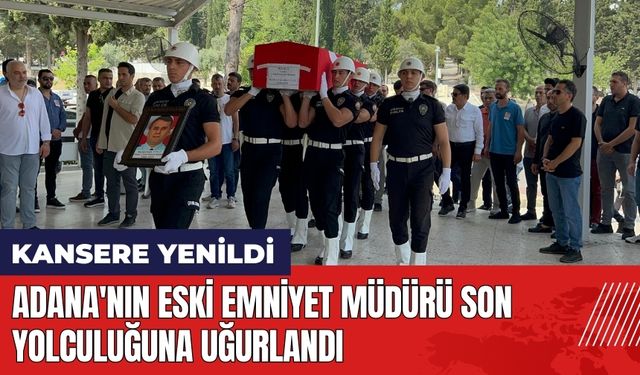 Adana'nın eski Emniyet Müdürü son yolculuğuna uğurlandı