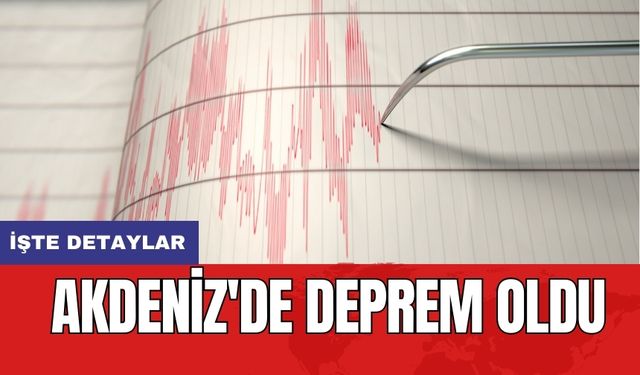 Son dakika! Akdeniz'de deprem oldu