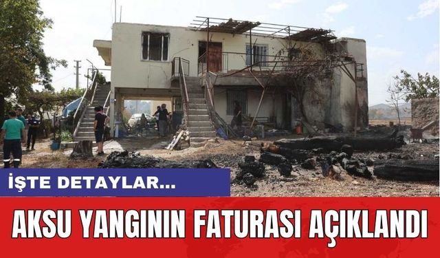 Aksu Yangının Faturası Açıklandı