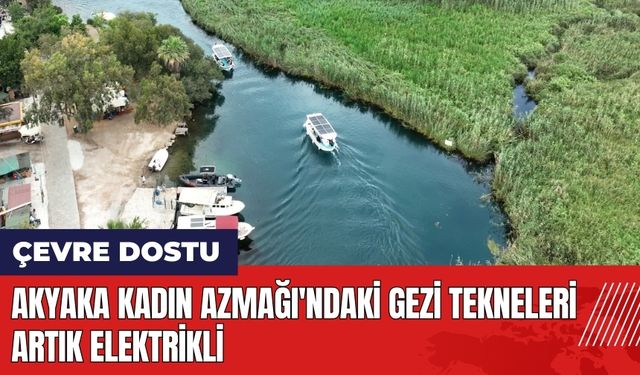 Akyaka Kadın Azmağı'ndaki gezi tekneleri artık elektrikli