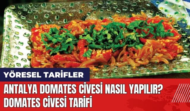 Antalya Domates Civesi nasıl yapılır? Domates Civesi tarifi