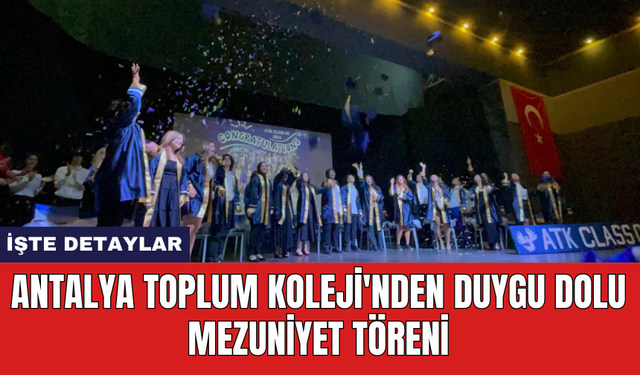 Antalya Toplum Koleji'nden Duygu Dolu Mezuniyet Töreni