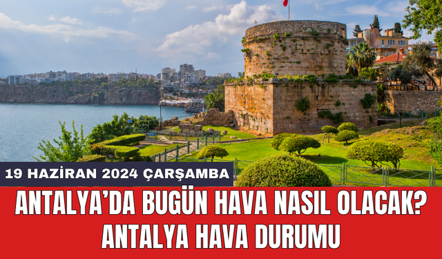 Antalya hava durumu 19 Haziran 2024 Çarşamba