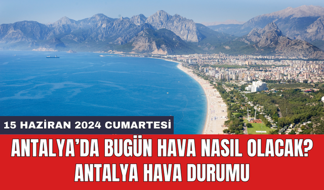 Antalya hava durumu 15 Haziran 2024 Cumartesi