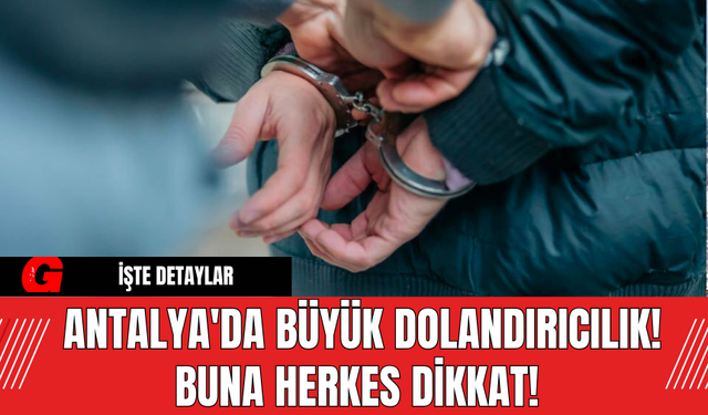 Antalya'da Büyük Dolandırıcılık! Buna Herkes Dikkat Etsin !