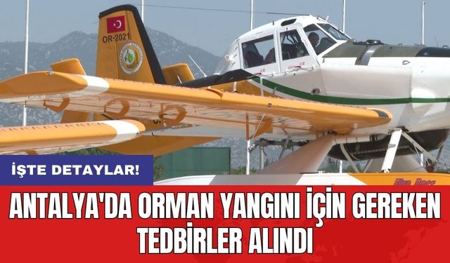 Antalya'da orman yangını için gereken tedbirler alındı