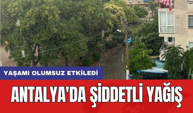 Antalya'da şiddetli yağış