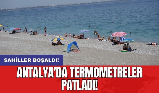 Antalya'da termometreler patladı! Sahiller boşaldı