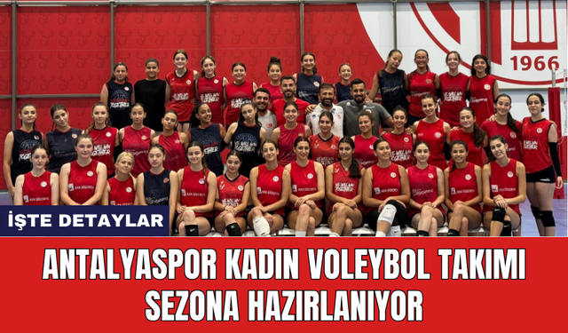 Antalyaspor Kadın Voleybol Takımı sezona hazırlanıyor