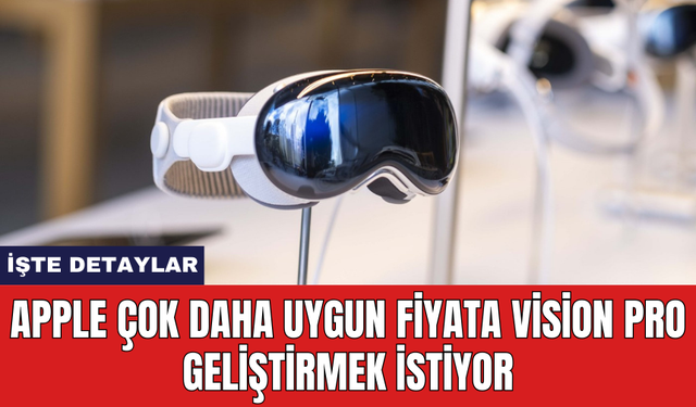 Apple çok daha uygun fiyata Vision Pro geliştirmek istiyor