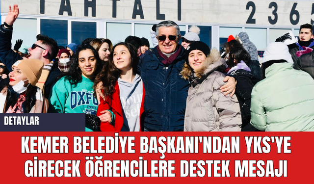 Kemer Belediye Başkanı'ndan YKS'ye Girecek Öğrencilere Destek Mesajı